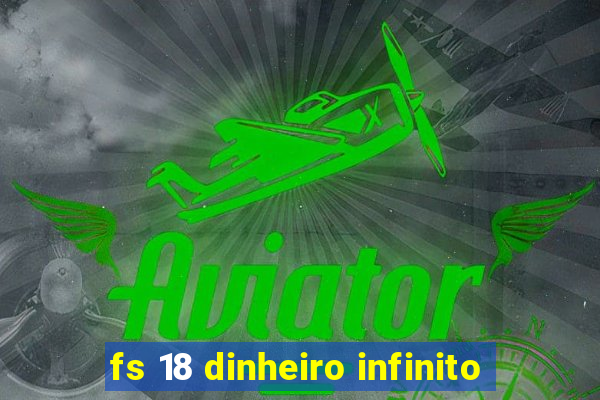 fs 18 dinheiro infinito